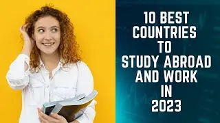 10 Best Countries To Study Abroad and work In 2023 #Studyabroad2023 #study2023 #work2023