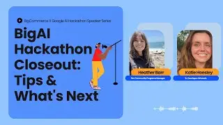 BigAI Hackathon Closeout Tips + What's Next