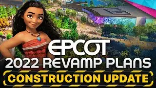 EPCOT REVAMP Plans Explained & Construction Update | Summer 2022 - Disney News