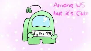 Among US but it's Cute // Not original! Ty for 13k!