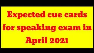 🚨IELTS SPEAKING 🚨:- Cue Cards for April 2021