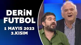 Derin Futbol 1 Mayıs 2023 3.Kısım