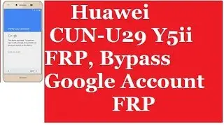 Huawei CUN- U29 Y5ii FRP, Bypass Google Account FRP Remove