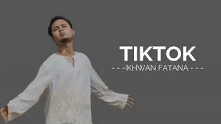 Ikhwan Fatanna - Tik Tok (Lirik)