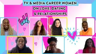 TV & Media Career Women on Love, Dating & Relationships