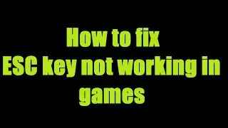 How to fix ESC key not working in games / programs