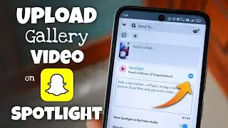 How to Upload Gallery Video on Snapchat Spotlight