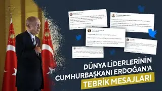 Dünya Liderlerinin Cumhurbaşkanı Erdoğan'a Tebrik Mesajları