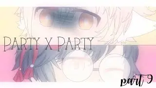 party x party. | part 9