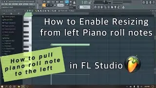 How to Enable Resizing from left Piano roll notes in Fl Studio - Pull piano roll note