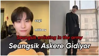 Seungsik Military Seungsik Askere gidiyor. Seungwoo back.
