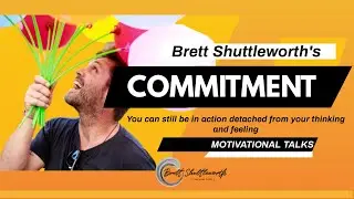 Brett Shuttleworth: The power of COMMITMENT │Motivational