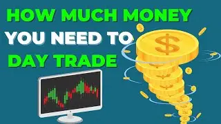 How Much Money Do You NEED For Day Trading