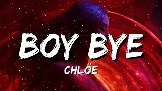 Chlöe - Boy Bye (Lyrics)