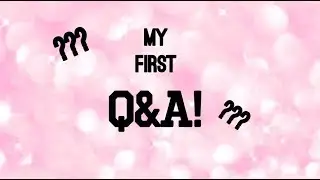 My first Q&A! || Sophia’s world