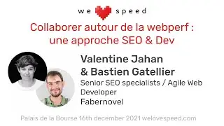 Valentine Jahan & Bastien Gatellier – Collaborer autour de la webperf – WLS 2021
