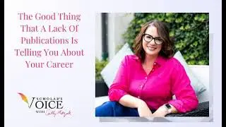 178: The Good Thing That A Lack Of Publications Is Telling You About Your Career