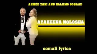 Ahmed Zaki iyo Halimo Gobaad | Aayaheena Nolosha | [Lyrics] 2018