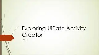 Exploring UiPath Activity Creator Part 1