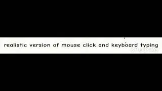 Realistic version of mouse click and keyboard typing