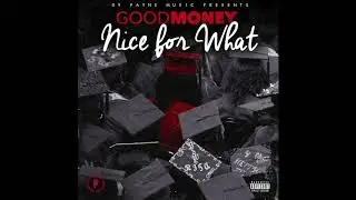 GoodMoney - Nice For What