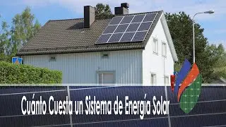 Cuánto Cuesta un Sistema de Energía Solar para Mi Casa