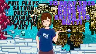PhilTubing Around - Phil plays Saturn Quest: Shadow of Planetus(Part 1 of 2)
