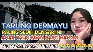 TARLING DERMAYU PALING BANYAK KENANGAN SEDIH KELINGAN BENGEN