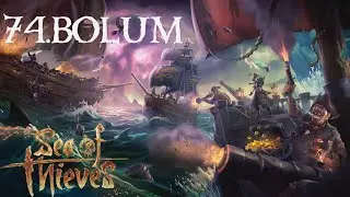 Sea of Thieves 74.Bölüm