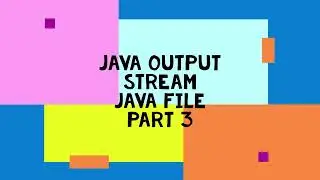 JAVA FILE OUTPUT STREAM PART 4