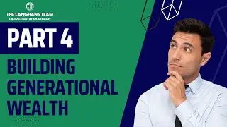 Part 4 of Building Generational Wealth