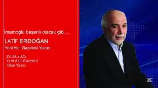 Yeni Akit - Latif Erdoğan: İmamoğlu başarılı olacak gibi…