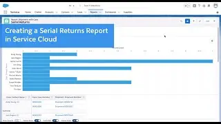 Creating Reports in Salesforce Service Cloud - Creating a Serial Returns Report
