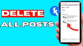 How To Delete All Posts On Facebook At Once - [Full Guide]