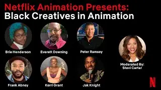 Netflix Animation Presents: Black Creatives in Animation