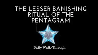 The Lesser Banishing Ritual of the Pentagram Guided Tutorial