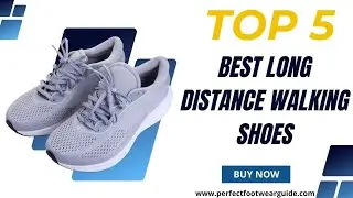 Top 5 Best Long Distance Walking Shoes Review 2024: Find Your Perfect Pair!