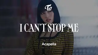 TWICE 「I CAN'T STOP ME」 Acapella