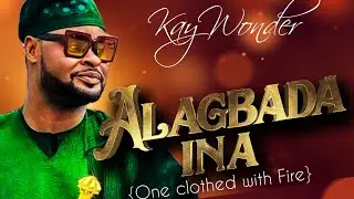 ALAGBADA INA || Kay Wonder
