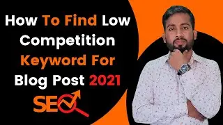 How to Find Low Competition Keywords For Blog