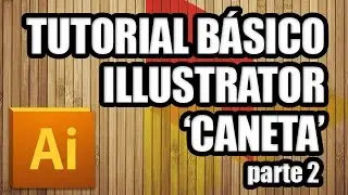 Tutorial Illustrator [Básico] Ferramenta de Desenho Caneta - Parte 2