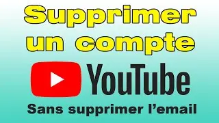 Comment supprimer un compte YouTube sur un téléphone Android sans supprimer adresse mail