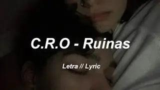 C.R.O - RUINAS || LETRA ❤
