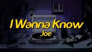 Joe - I Wanna Know (Lyrics)