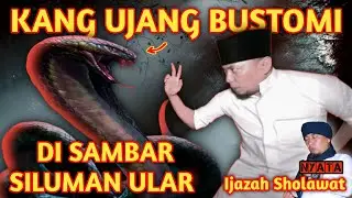 KANG UJANG BUSTOMI DI SAMBAR SILUMAN ULAR | IJAZAH SHOLAWAT KANG UJANG BUSTOMI | Sejarah Banten