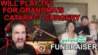 Will Play TF2 For Grandma's Cataract Surgery | Fundraiser