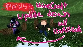 Messing Around in Minecraft UPSIDE DOWN w/ ItsAllGud
