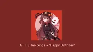 A.I. Hu Tao ENG Sings Happy Birthday To You!
