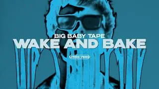 BIG BABY TAPE - WAKE AND BAKE (Lyrics Video)| текст песни