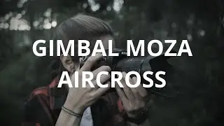 GIMBAL MOZA AIRCROSS TEST | CINEMATIC VIDEO